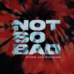 Stone Van Brooken - Not So Bad (Radio Edit)
