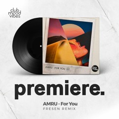 PREMIERE: AMRU ─ For You (Fresen Remix) [Ear Porn]
