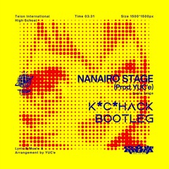 【電音部】NANAIRO STAGE (K*C*HACK Bootleg) Buy=Free DL