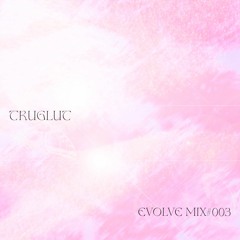 EVOLVE #003 - truglut