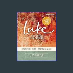 <PDF> 📚 Luke Bible Study Guide plus Streaming Video: Gut-Level Compassion (Beautiful Word Bible St