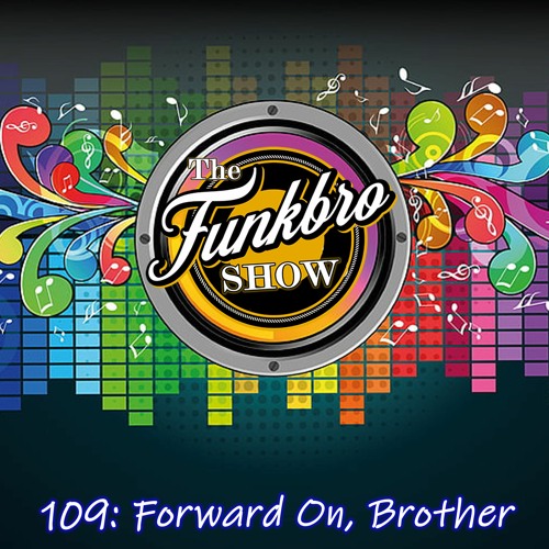 The FunkBro Show RadioactiveFM 109: Forward On, Brother