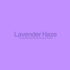 Taylor Swift - Lavender Haze (There Is No One But Me Remix)