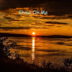 Shine On Me