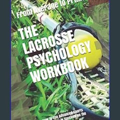 READ [PDF] 📖 The Lacrosse Psychology Workbook: How to Use Advanced Sports Psychology to Succeed on