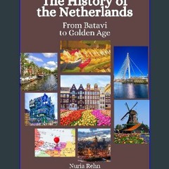 [PDF READ ONLINE] 🌟 The History of the Netherlands: From Batavi to Golden Age Read Book