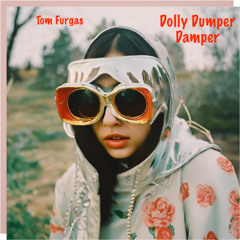 Dolly Dumper Damper (Tom Furgas)