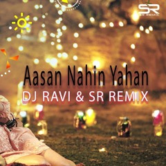 AASAN NAHIN YAHAN  AASHIQUI 2  DJ RAVI  SR REMIX