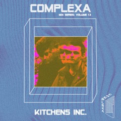 COMPLEXA Mix Series: Volume 13 | Kitchens inc.