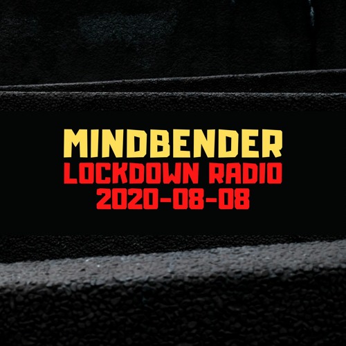 Mindbender - Lockdown Radio 200808 - The Sound Of Lockdown Radio