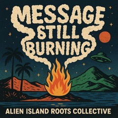 Message Still Burning by Alien Island Roots Collective
