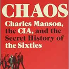 [GET] PDF 📁 Chaos: Charles Manson, the CIA, and the Secret History of the Sixties by