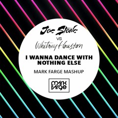Joe Stone + Whitney Houston - I Wanna Dance With Nothing Else (Mark Farge Mashup) [FREE DOWNLOAD]