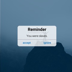 Reminder: You Were Slaves - 10/30/22