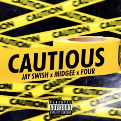 Jay Swish x Midgee x Four- Cautious