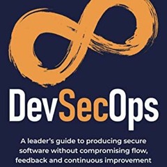 Access EPUB KINDLE PDF EBOOK DevSecOps: A leader’s guide to producing secure software without comp