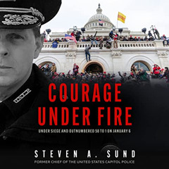 Access PDF √ Courage Under Fire: Under Siege and Outnumbered 58 to 1 on January 6 by
