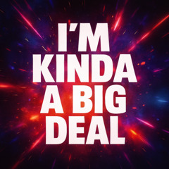 Im Kinda a Big Deal (Original Mix)