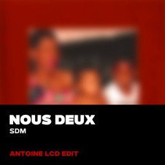 NOUS DEUX (ANTOINE LCD EDIT)