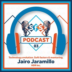 Jairo Jaramillo - Technology evolution. Soft factors & mentoring - SfS Podcast