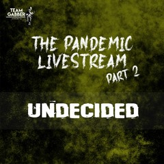 Undecided - The Pandemic Livestream Part 2
