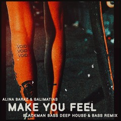 Alina Baraz & Galimatias - Make You Feel (BLACKMAN BASS Deep House & Bass Remix)