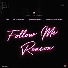 Follow Me Reason (ft. Eeskay & PsychoYP)