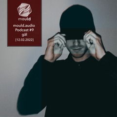 mould.audio Podcast # 9 - gãl [12.02.2022]