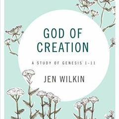View KINDLE PDF EBOOK EPUB God of Creation - Bible Study Book: A Study of Genesis 1-11 by  Jen Wilki
