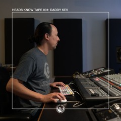 HEADS KNOW TAPE 001: Daddy Kev