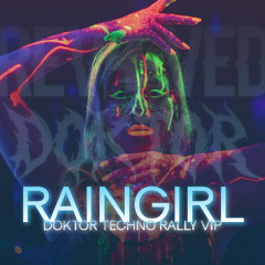 YAEJI - RAINGIRL (DOKTOR TECHNO RALLY VIP WIP V69420 VIPP REMIX BOOTLEG)
