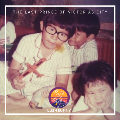 Lushpod #59 - The Last Prince of Victorias City