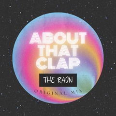 ABOUT THAT CLAP  - THE RAIN (ORIGINAL MIX)