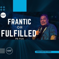 Frantic Or Fulfilled   Ps Fua   Connect Christian Church