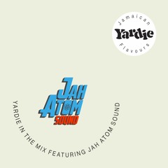 YARDIE IN THE MIX FEAT. JAH ATOM SOUND