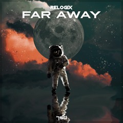 RelogiX - Far Away (Out NOW @ 7SD Records)