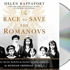 [Access] PDF ✉️ The Race to Save the Romanovs: The Truth Behind the Secret Plans to R