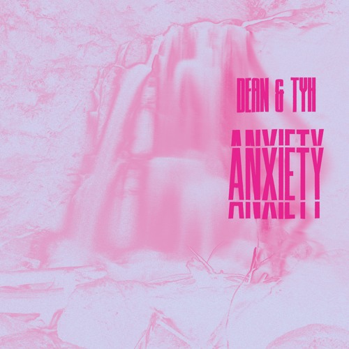 DEAN & Tyh - Anxiety