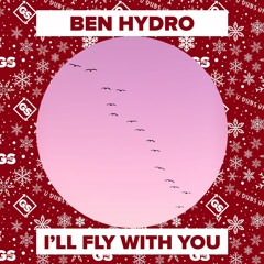 Ben Hydro - I'll Fly With You (FULL VERSION & FREE DOWNLOAD IN DESCRIPTION)