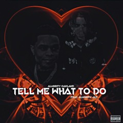 Tell Me What To Do (feat. Almighty Jay)