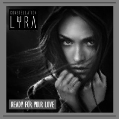 Constellation Lyra - Ready For Your Love