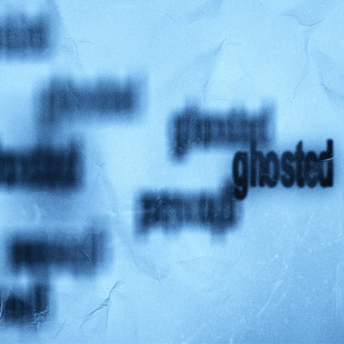 ghosted