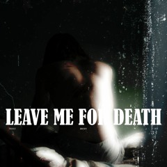 LEAVE ME FOR DEATH W/ JUT (BRODY + TREEZ)