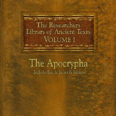[View] KINDLE 💔 The Researchers Library of Ancient Texts: Volume One -- The Apocryph