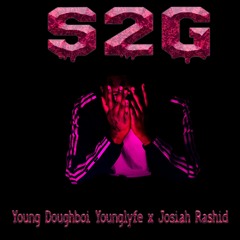 S2G- Young Doughboi x Josiah Rashid x Younglyfe
