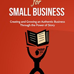 [DOWNLOAD] EBOOK 📄 Storytelling for Small Business: Creating and Growing An Authenti