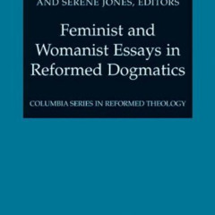ACCESS KINDLE 📕 Feminist and Womanist Essays in Reformed Dogmatics (Columbia Series