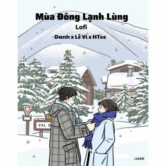 Mùa Đông Lạnh Lùng Lofi -Danh, Lê Vi, HTee (Prod. HTee)