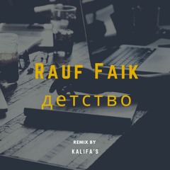 Rauf Faik - детство (Kalifa's Remix) - PREVIEW -