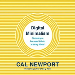 View EPUB KINDLE PDF EBOOK Digital Minimalism: Choosing a Focused Life in a Noisy World by  Cal Newp
